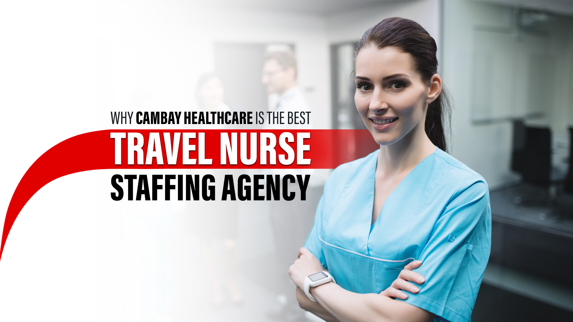 5 Reasons Why Cambay Healthcare is the Best Travel Nurse Staffing Agency for You